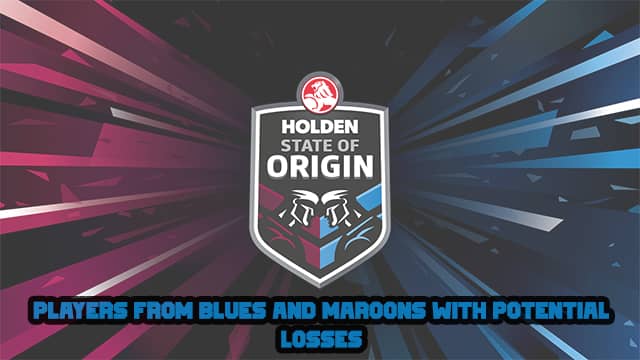 Players from Blues and Maroons with Potential Losses